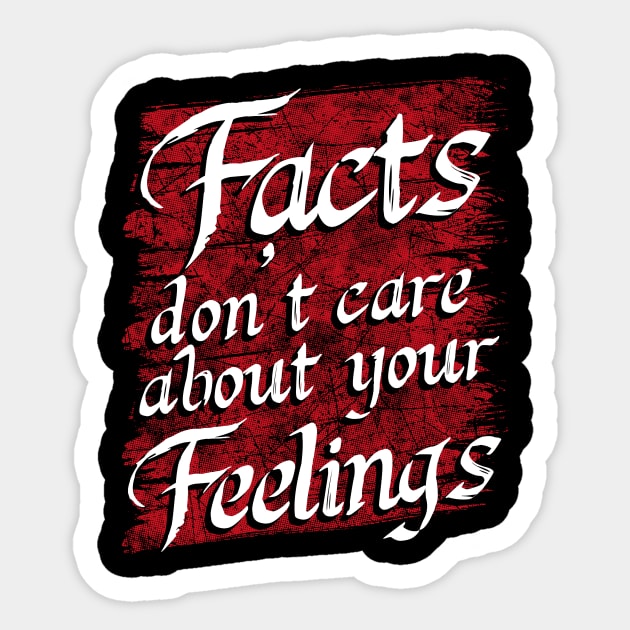 Facts don't care about your feelings Sticker by captainmood